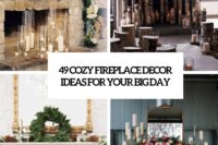 49 cozy fireplace decor ideas for your big day cover