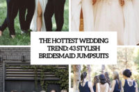 the hottest wedidng trend 43 stylish bridesmaid jumpsuits cover