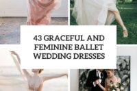 43 graceful and feminine ballet wedding dresses cover