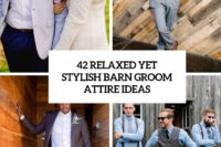 42 relaxed yet stylish barn groom attire ideas cover