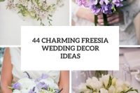44 charming freesia wedding decor ideas cover