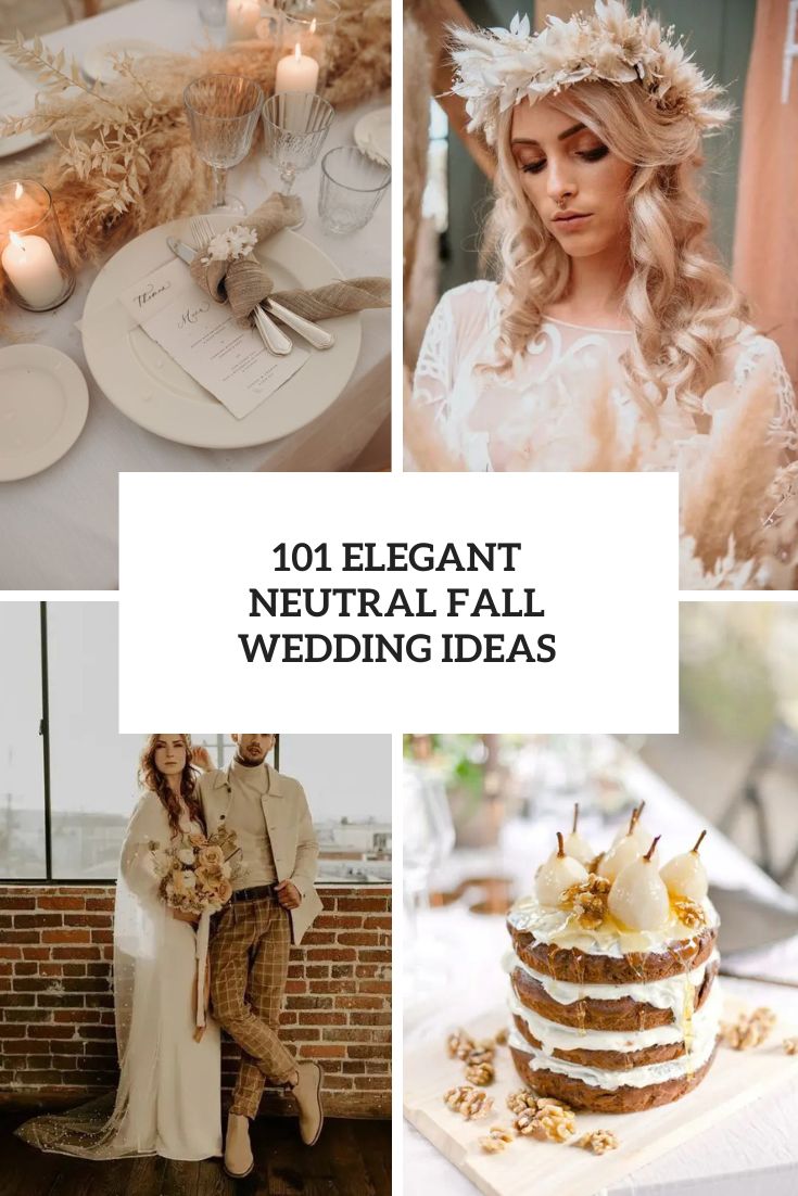 101 Elegant Neutral Fall Wedding Ideas