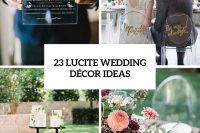 23 Adorable Lucite Décor Ideas For Your Wedding