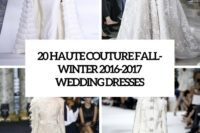 20 haute couture fall-winter 2016-2017 wedding dresses cover