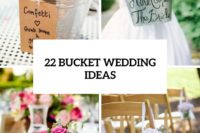 22 Creative Ideas To Incorporate Buckets Into Your Wedding