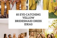 85 Eye-Catching Yellow Bridesmaid Dress Ideas cover