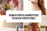 36 beautiful hairstyles to rock with veils cover