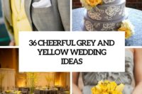 36 cheerful grey and yellow wedding ideas cover