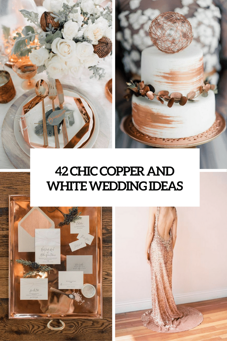 42 Chic Copper And White Wedding Ideas