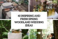 40 inspiring and fresh spring woodland wedding ideas