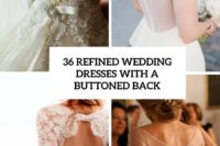 36 refined wedding dresses with a buttoned back cover