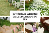 29 tropical wedding aisle decor ideas to try cover