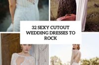 32 sexy cutout wedding dresses to rock cover