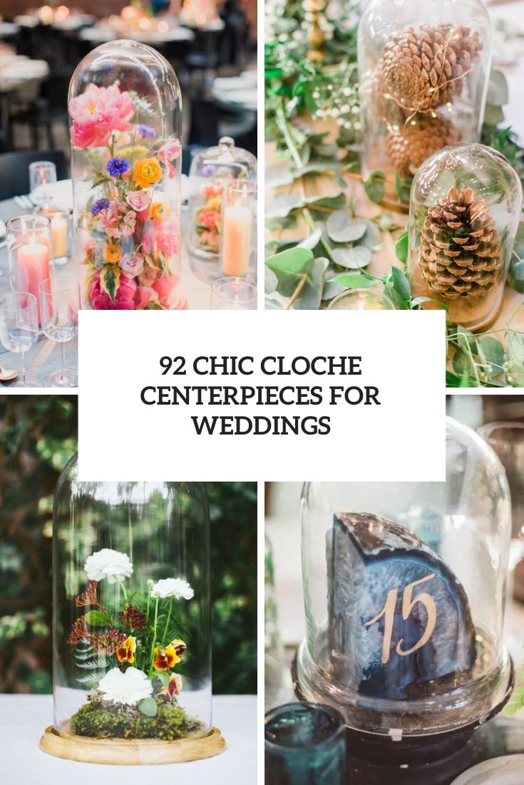 92 Chic Cloche Centerpieces For Weddings
