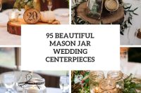 95 Beautiful Mason Jar Wedding Centerpieces cover