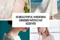 30 beautiful wedding dresses with cap sleeves cover