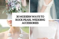 30 modern ways to rock pearl wedding accessories cover