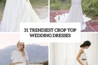 31 trendiest crop top wedidng dresses cover