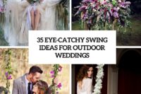 35 eye-catchy swing ideas for outdoor weddings cover