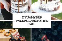 27 yummy drip wedding cakes for the fall cover