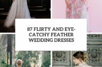 87 flirty and eye-catchy feather wedding dresses cover