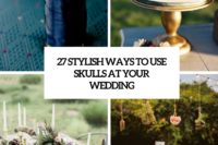 27 stylish ways to use skulls at your wedding cover