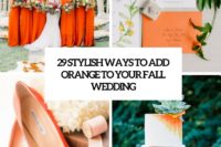 29 stylish ways to add orange to your fall wedding cover