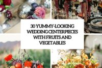 30 yummy-looking wedding centerpieces with fruits and vegetables cover