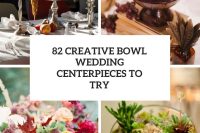 82 Creative Bowl Wedding Centerpieces To Try cover