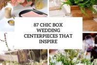 87 Chic Box Wedding Centerpieces That Inspire cover