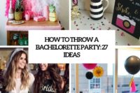 how to throw a bachelorette party 27 ideas cover