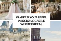 wake up your inner princess 30 castle wedding ideas cover