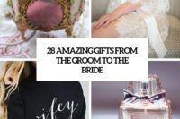 28 amazing gifts from the groom to the bride cover