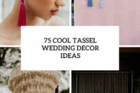 75 cool tassel wedding decor ideas cover