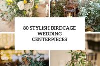 80 Stylish Birdcage Wedding Centerpieces cover