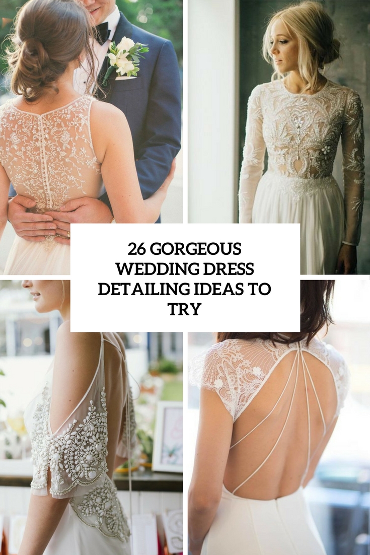 26 Gorgeous Wedding Dress Detailing Ideas To Try