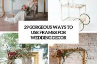 29 gorgeous ways to use frames for wedding decor cover