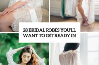 28 bridal robes you’ll want to get ready in cover