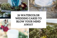 26 watercolor wedding cakes to blow your mind away cover
