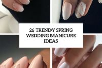 26 trendy spring wedding manicure ideas cover