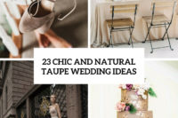 23 chic and natural taupe wedding ideas cover