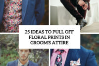 25 ideas to pull off floral prints in groom’s attire cover