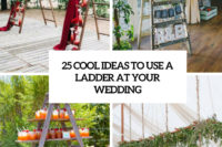 25 cool ideas to use a ladder at your wedding cover