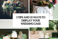 3 tips and 25 ways to display your wedding cake cover