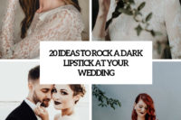 20 ideas to rock a dark lipstick at your wedding cover