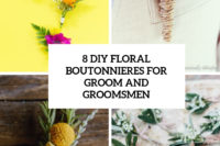 8 diy floral boutonnieres for grooms and groomsmen cover