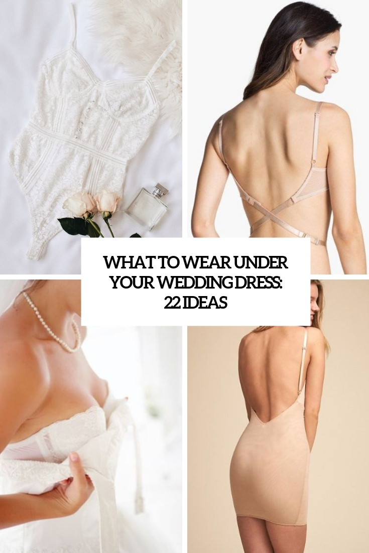 What To Wear Under Your Wedding Dress: 22 Ideas
