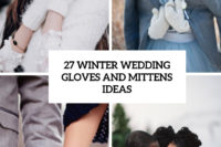 27 winter wedding gloves and mittens ideas cover