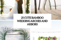 25 cute bamboo wedding arches and arbors cover