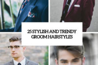 25 stylish and trendy groom hairstyles cover
